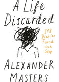A Life Discarded by Alexander Masters