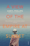 A View of the Empire at Sunset by Caryl Phillips