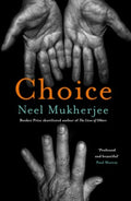 Choice by Neel Mukherjee