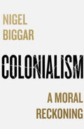 Colonialism by Nigel Biggar