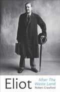 Eliot After The Waste Land by Robert Crawford