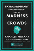 Extraordinary Popular Delusions and the Madness of Crowds by Charles Mackay