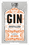 Gin: Distilled : The Essential Guide for Gin Lovers