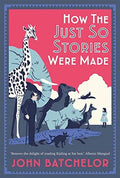 How the Just So Stories Were Made by John Batchelor