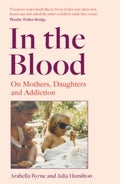 In the Blood by Arabella Byrne and Julia Hamilton