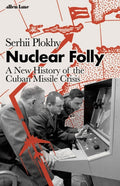 Nuclear Folly by Serhii Plokhy