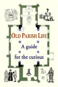 Old Parish Life : A guide for the curious