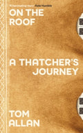 On The Roof : A Thatcher's Journey by Tom Allan