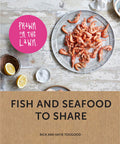 Prawn on the Lawn: Fish and seafood to share by Rick Toogood