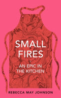 Small Fires by Rebecca May Johnson