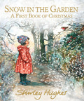 Snow in the Garden: A First Book of Christmas by Shirley Hughes