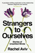 Strangers to Ourselves : Stories of Unsettled Minds by Rachel Aviv