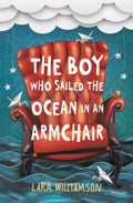 The Boy Who Sailed the Ocean in an Armchair by Lara Williamson