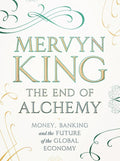 The End of Alchemy by Mervyn King