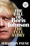 The Fall of Boris Johnson : The Full Story by Sebastian Payne