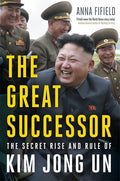 The Great Successor by Anna Fifield