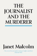 The Journalist And The Murderer by Janet Malcolm