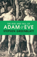 The Rise and Fall of Adam and Eve by Stephen Greenblatt