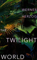 The Twilight World By Werner Herzog