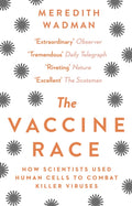 The Vaccine Race: How Scientists Used Human Cells To Combat Killer Viruses by Meredith Wadman