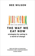 The Way We Eat Now by Bee Wilson