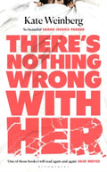 There’s Nothing Wrong With Her by Kate Weinberg