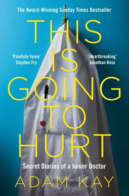This is Going to Hurt: Secret Diaries of a Junior Doctor by Adam Kay