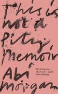 This is Not a Pity Memoir by Abi Morgan