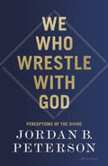 We Who Wrestle With God by Jordan B. Peterson