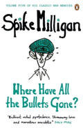 Where Have All the Bullets Gone? by Spike Milligan