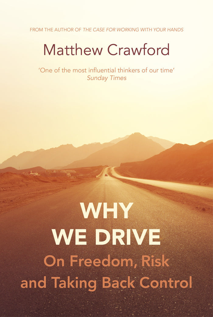 Why We Drive : On Freedom, Risk and Taking Back Control by Matthew Crawford