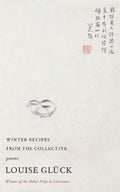 Winter Recipes from the Collective by Louise Gluck